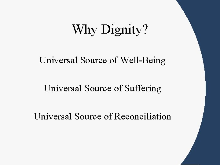 Why Dignity? Universal Source of Well-Being Universal Source of Suffering Universal Source of Reconciliation