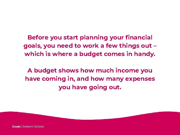 Before you start planning your financial goals, you need to work a few things