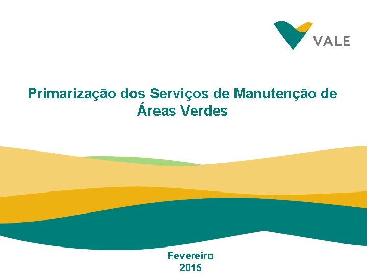 Primarização dos Serviços de Manutenção de Áreas Verdes Fevereiro 2015 