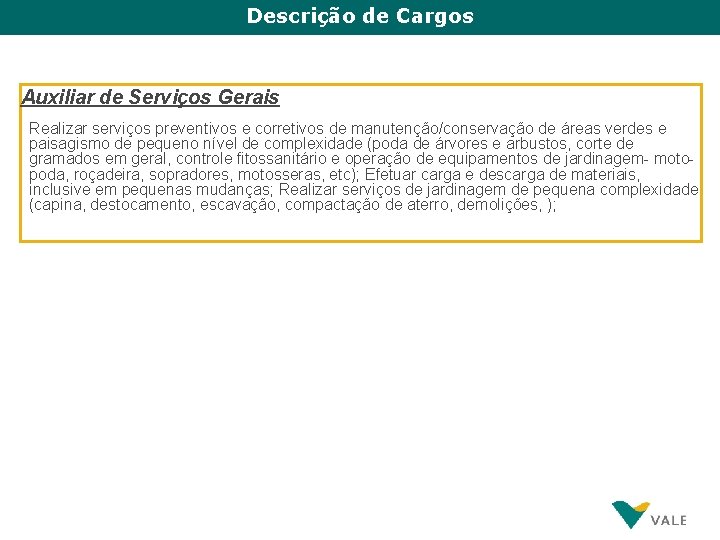 Descrição de Cargos Auxiliar de Serviços Gerais Realizar serviços preventivos e corretivos de manutenção/conservação