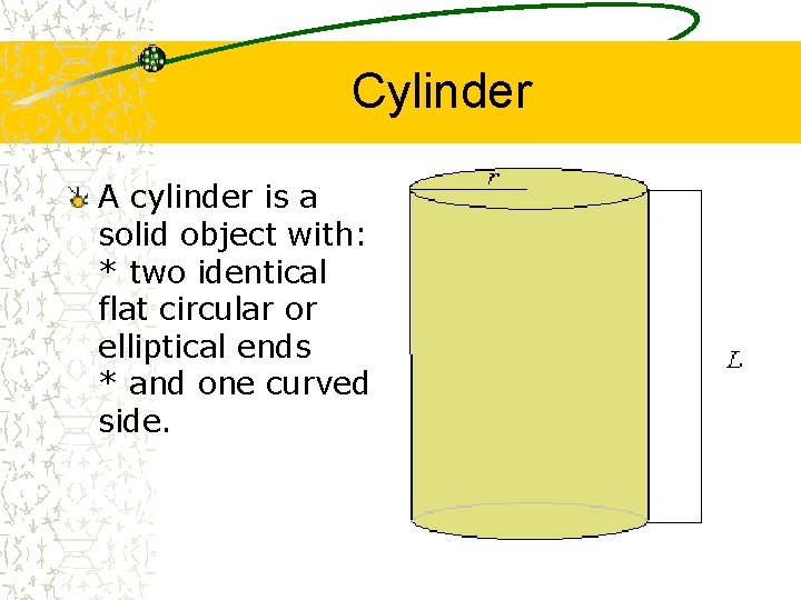Cylinder A cylinder is a solid object with: * two identical flat circular or