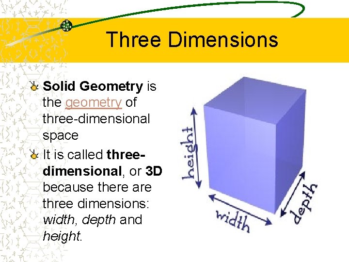 Three Dimensions Solid Geometry is the geometry of three-dimensional space It is called threedimensional,