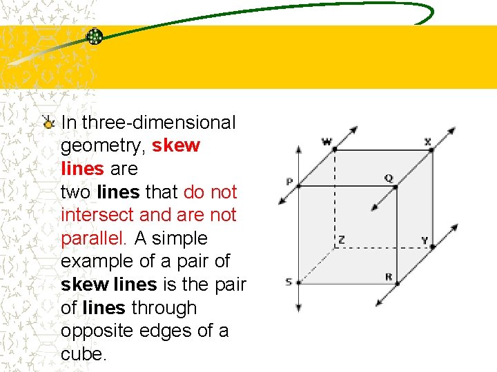 In three-dimensional geometry, skew lines are two lines that do not intersect and are