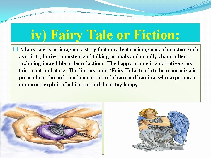 iv) Fairy Tale or Fiction: � A fairy tale is an imaginary story that
