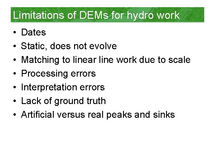 Limitations of DEMs for hydro work • • Dates Static, does not evolve Matching