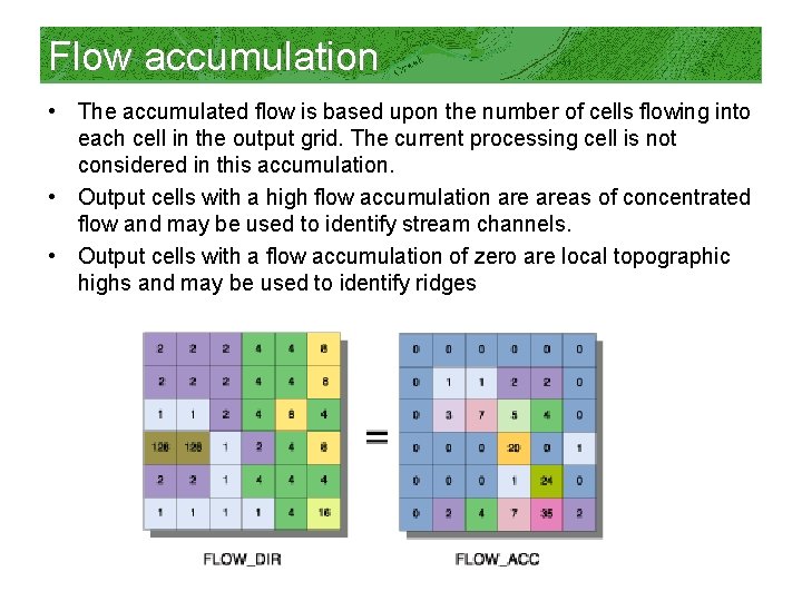 Flow accumulation • The accumulated flow is based upon the number of cells flowing