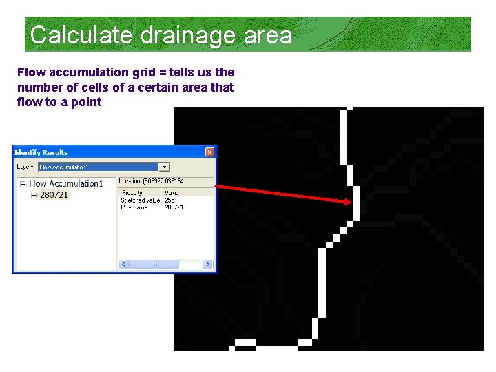 Calculate drainage area Flow accumulation grid = tells us the number of cells of