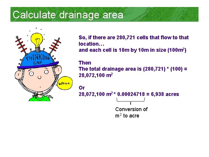 Calculate drainage area So, if there are 280, 721 cells that flow to that