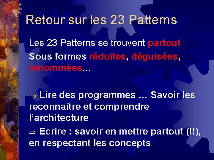 Retour sur les 23 Patterns Les 23 Patterns se trouvent partout Sous formes réduites,