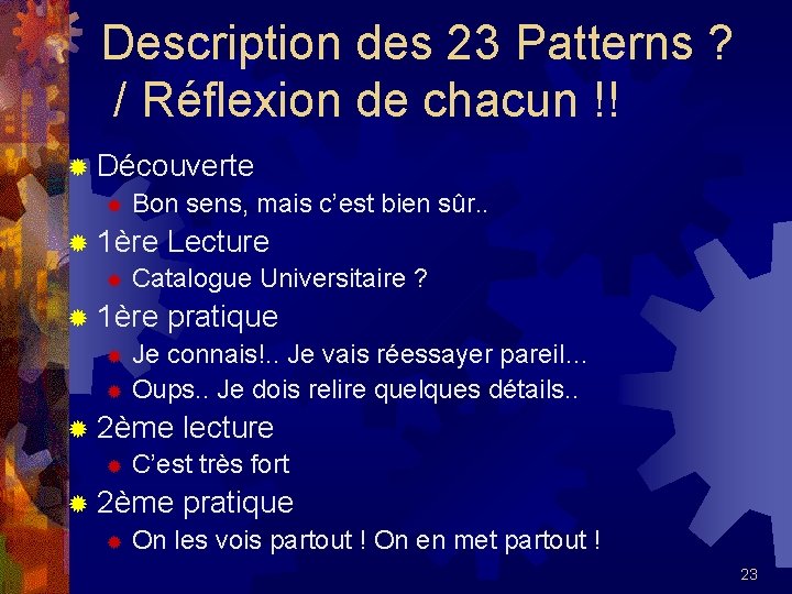 Description des 23 Patterns ? / Réflexion de chacun !! ® Découverte ® Bon