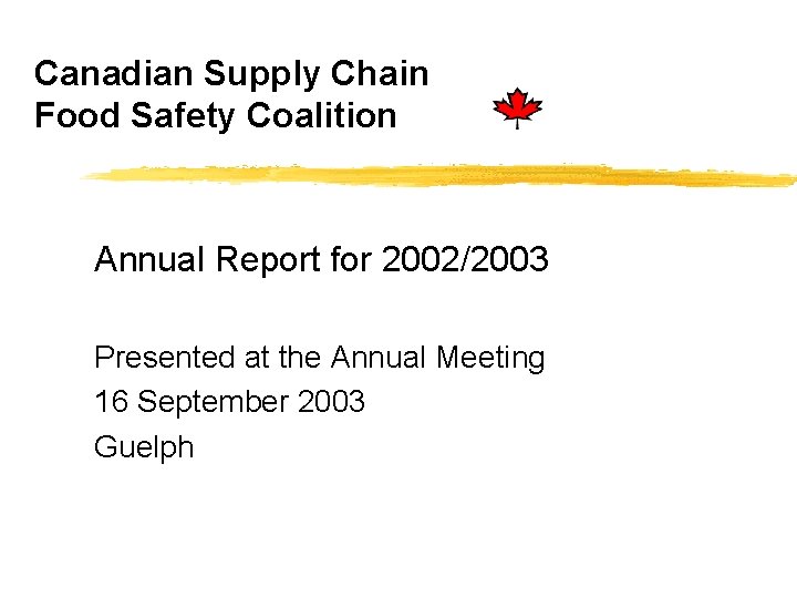 Canadian Supply Chain Food Safety Coalition Annual Report for 2002/2003 Presented at the Annual