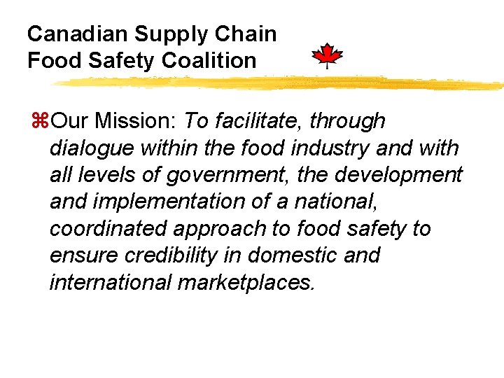 Canadian Supply Chain Food Safety Coalition z. Our Mission: To facilitate, through dialogue within