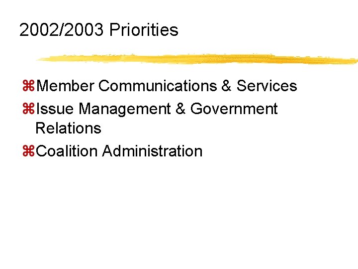 2002/2003 Priorities z. Member Communications & Services z. Issue Management & Government Relations z.