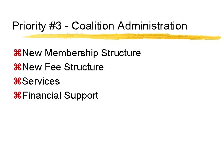 Priority #3 - Coalition Administration z. New Membership Structure z. New Fee Structure z.