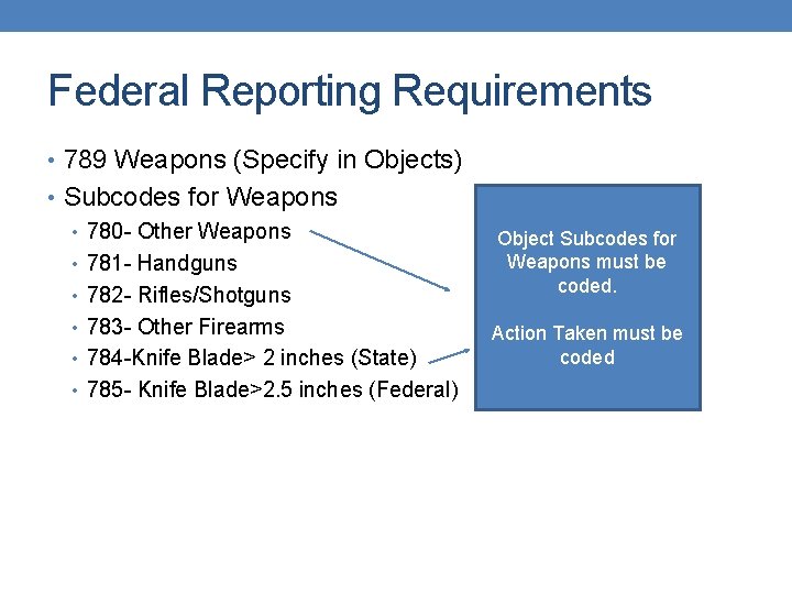 Federal Reporting Requirements • 789 Weapons (Specify in Objects) • Subcodes for Weapons •