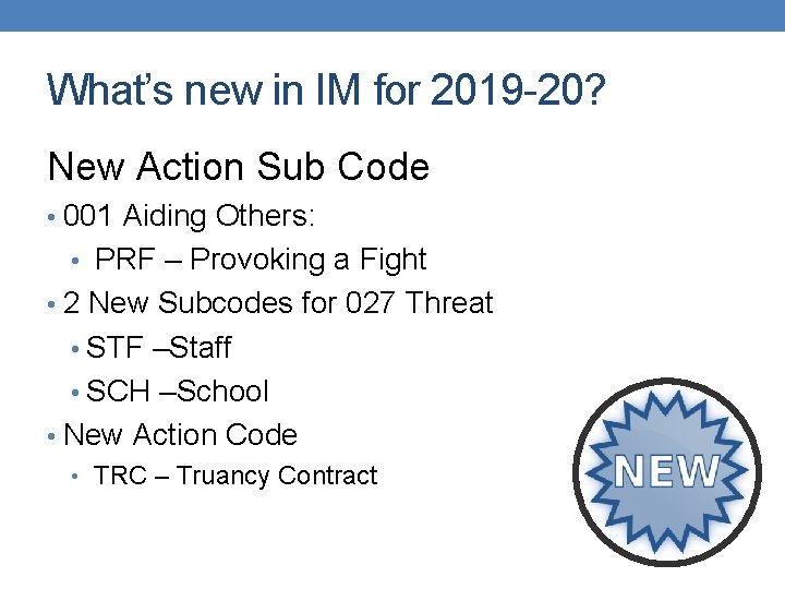 What’s new in IM for 2019 -20? New Action Sub Code • 001 Aiding