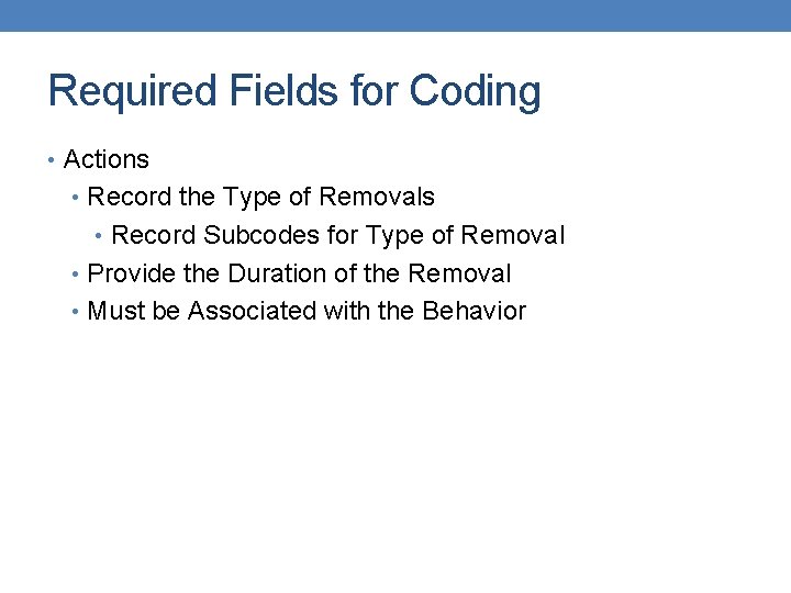 Required Fields for Coding • Actions • Record the Type of Removals • Record