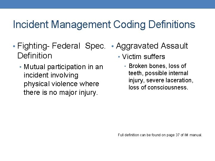 Incident Management Coding Definitions • Fighting- Federal Spec. • Aggravated Assault Definition • Victim