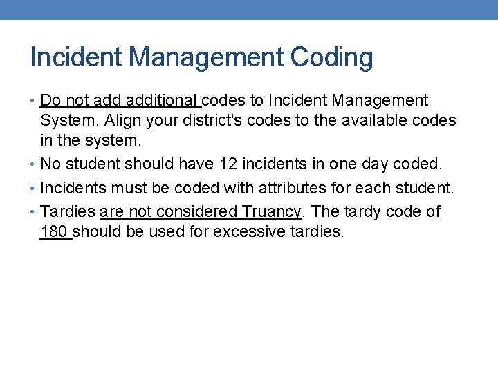 Incident Management Coding • Do not additional codes to Incident Management System. Align your