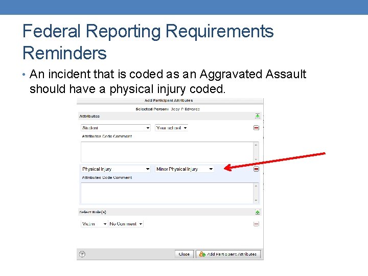 Federal Reporting Requirements Reminders • An incident that is coded as an Aggravated Assault