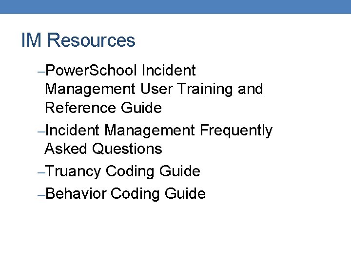 IM Resources –Power. School Incident Management User Training and Reference Guide –Incident Management Frequently