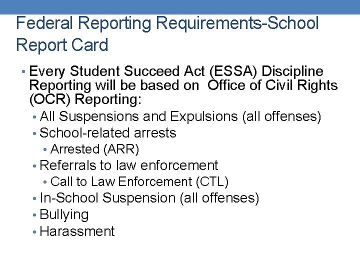 Federal Reporting Requirements-School Report Card • Every Student Succeed Act (ESSA) Discipline Reporting will