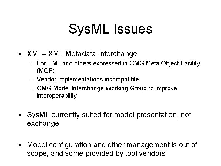 Sys. ML Issues • XMI – XML Metadata Interchange – For UML and others