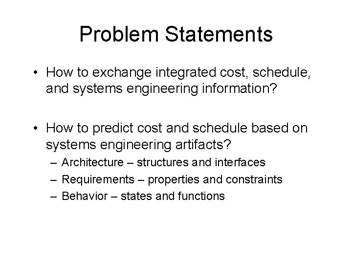 Problem Statements • How to exchange integrated cost, schedule, and systems engineering information? •
