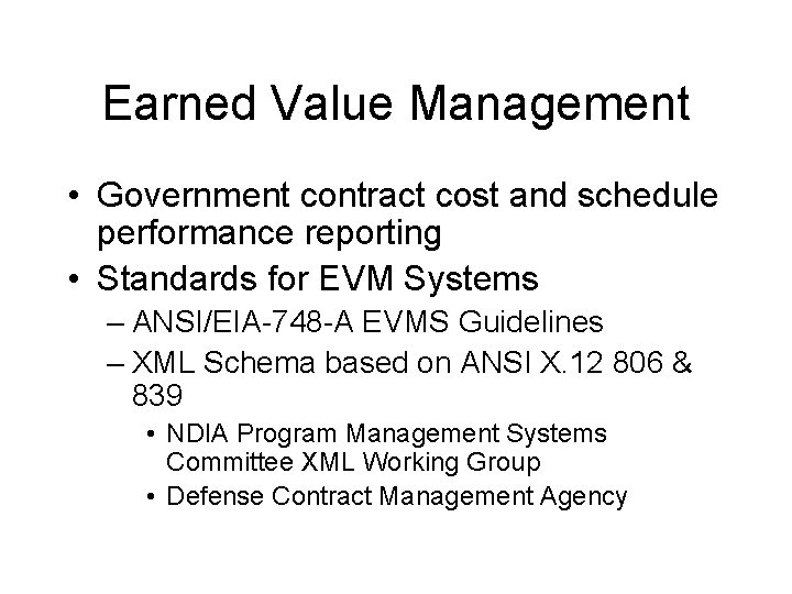 Earned Value Management • Government contract cost and schedule performance reporting • Standards for