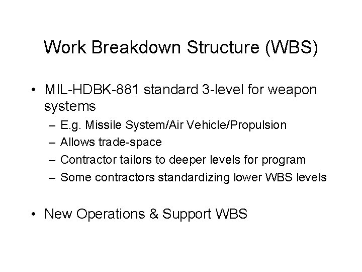 Work Breakdown Structure (WBS) • MIL-HDBK-881 standard 3 -level for weapon systems – –