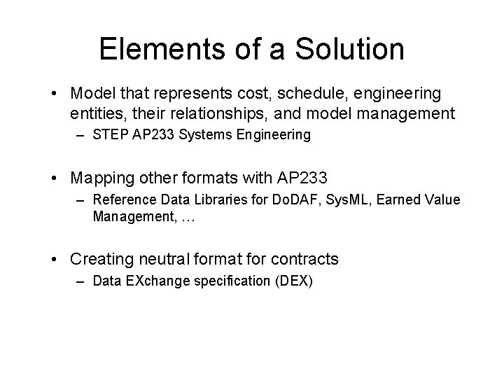 Elements of a Solution • Model that represents cost, schedule, engineering entities, their relationships,