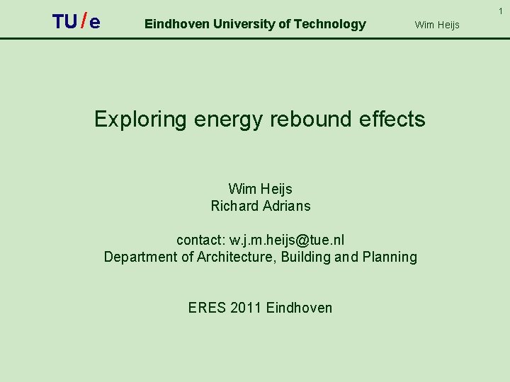 TU / e 1 Eindhoven University of Technology Wim Heijs Exploring energy rebound effects