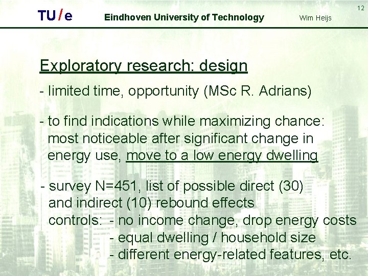 TU / e 12 Eindhoven University of Technology Wim Heijs Exploratory research: design -