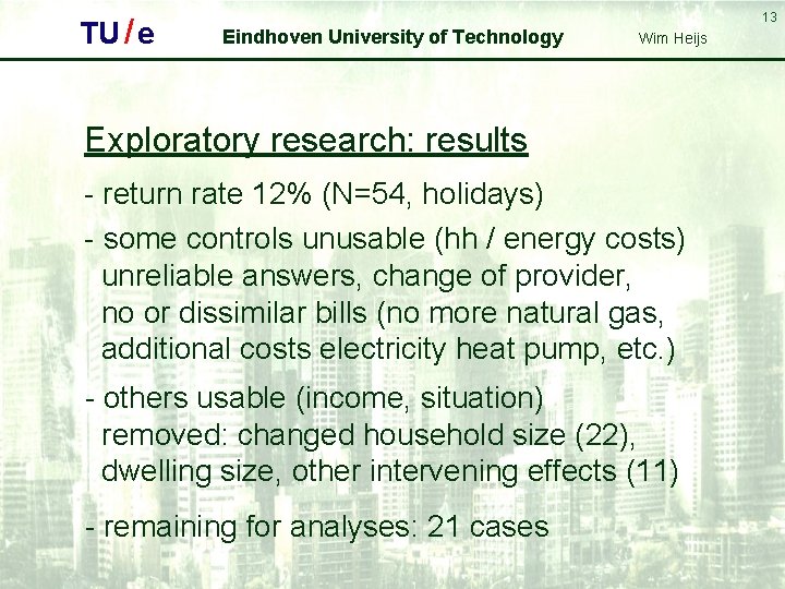 TU / e 13 Eindhoven University of Technology Wim Heijs Exploratory research: results -