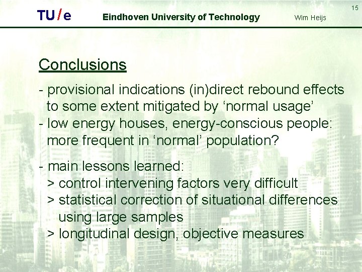 TU / e 15 Eindhoven University of Technology Wim Heijs Conclusions - provisional indications