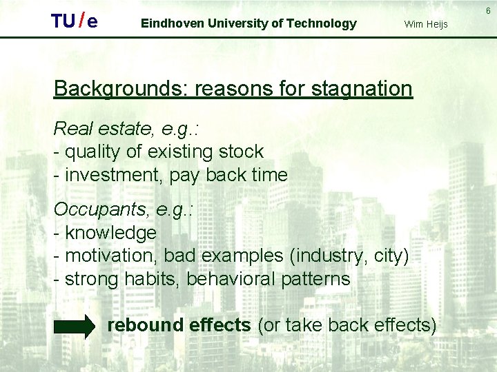 TU / e 6 Eindhoven University of Technology Wim Heijs Backgrounds: reasons for stagnation