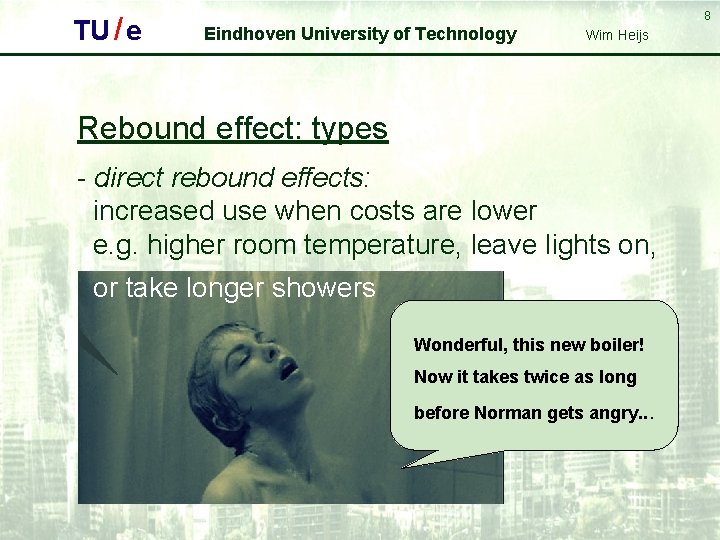 TU / e 8 Eindhoven University of Technology Wim Heijs Rebound effect: types -