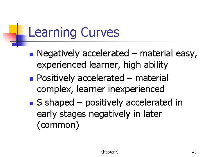 Learning Curves n n n Negatively accelerated – material easy, experienced learner, high ability