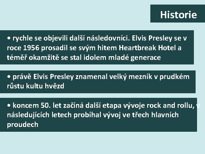 Historie • rychle se objevili další následovníci. Elvis Presley se v roce 1956 prosadil Historie • rychle se objevili další následovníci. Elvis Presley se v roce 1956 prosadil