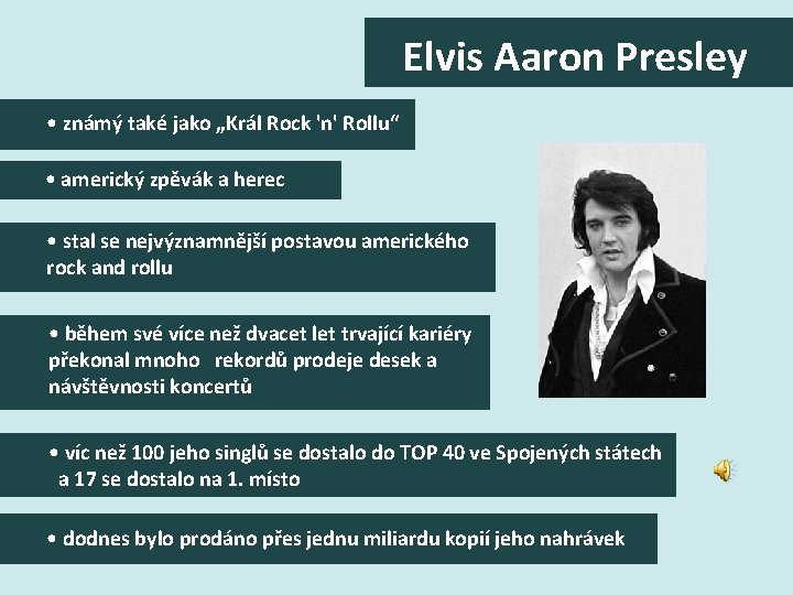 Elvis Aaron Presley • známý také jako „Král Rock 'n' Rollu“ • americký zpěvák Elvis Aaron Presley • známý také jako „Král Rock 'n' Rollu“ • americký zpěvák