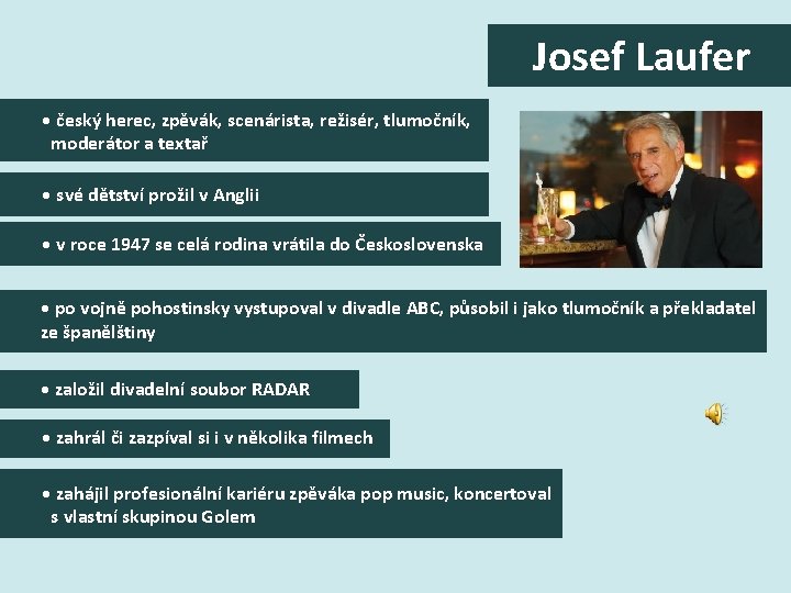 Josef Laufer • český herec, zpěvák, scenárista, režisér, tlumočník, moderátor a textař • své