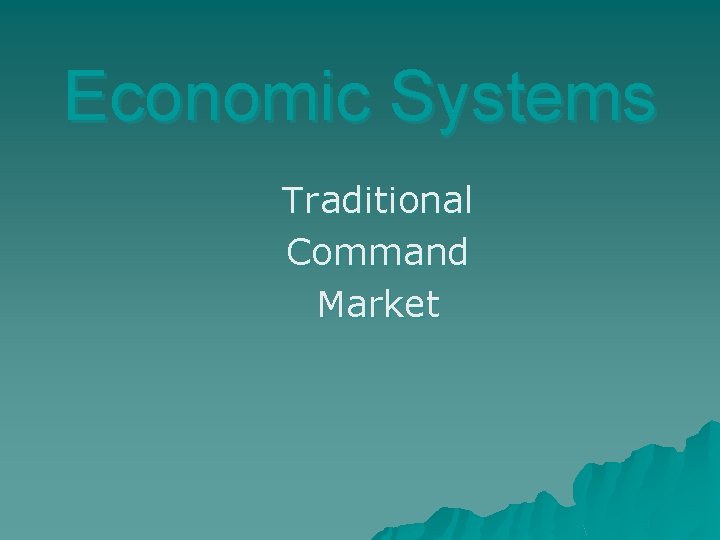 Economic Systems Traditional Command Market 