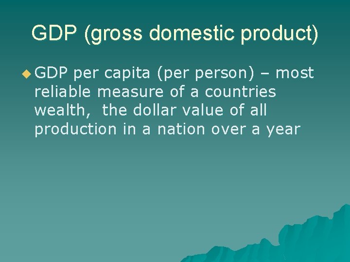 GDP (gross domestic product) u GDP per capita (per person) – most reliable measure