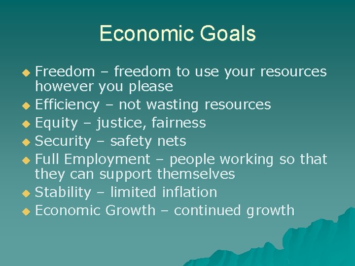 Economic Goals Freedom – freedom to use your resources however you please u Efficiency