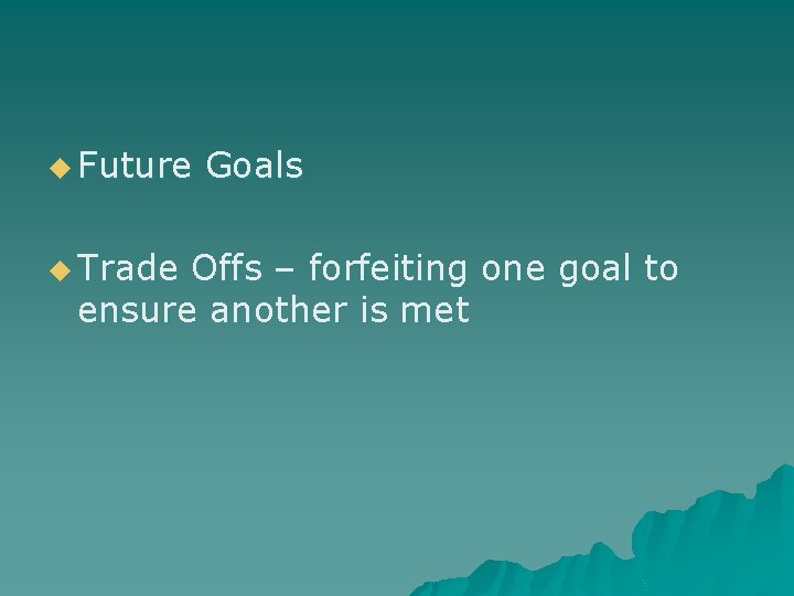 u Future u Trade Goals Offs – forfeiting one goal to ensure another is