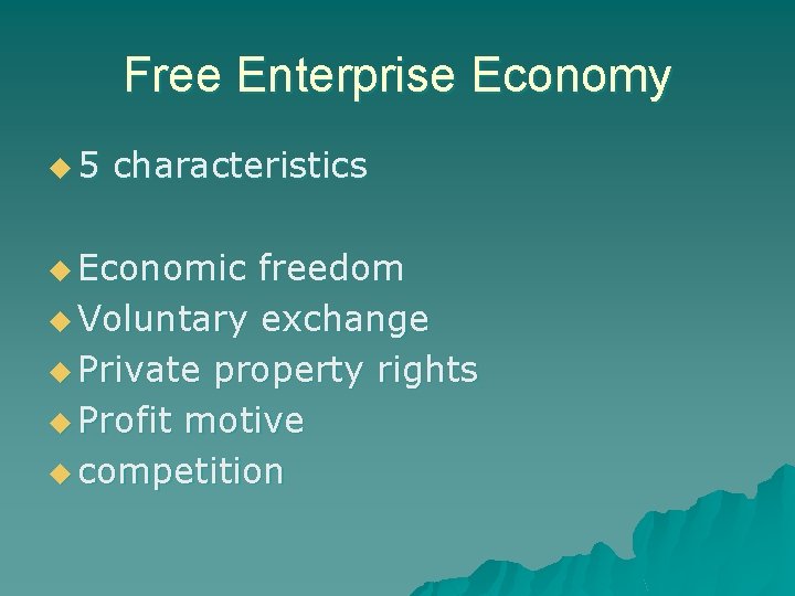 Free Enterprise Economy u 5 characteristics u Economic freedom u Voluntary exchange u Private