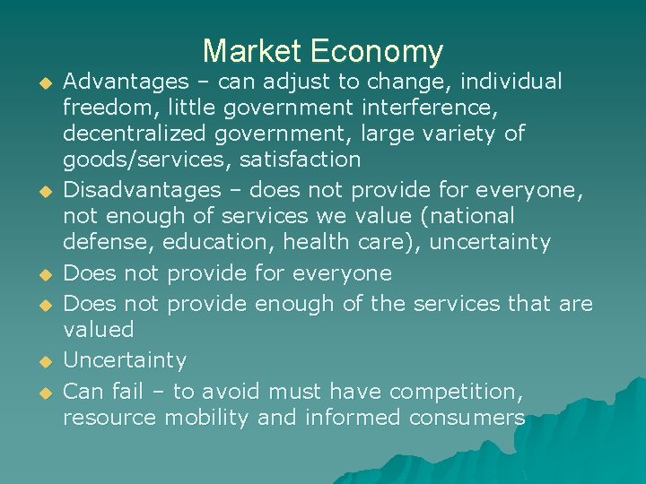 Market Economy u u u Advantages – can adjust to change, individual freedom, little