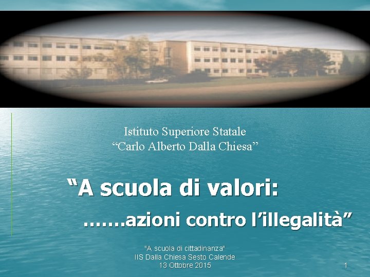 Istituto Superiore Statale “Carlo Alberto Dalla Chiesa” “A scuola di valori: ……. azioni contro