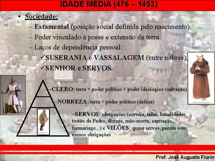 IDADE MÉDIA (476 – 1453) • Sociedade: – Estamental (posição social definida pelo nascimento).