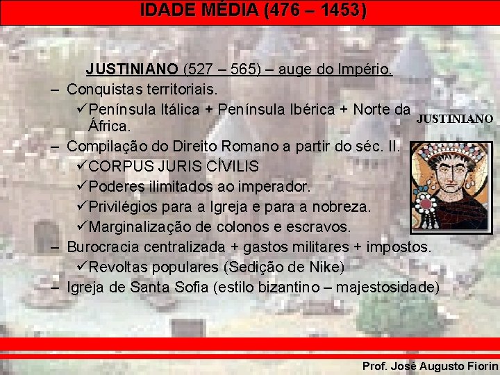 IDADE MÉDIA (476 – 1453) – – JUSTINIANO (527 – 565) – auge do